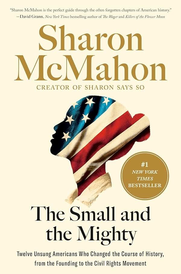 The Small and the Mighty: Twelve Unsung Americans Who Changed the Course of History, from the Founding to the Civil Rights Movement - Product Image