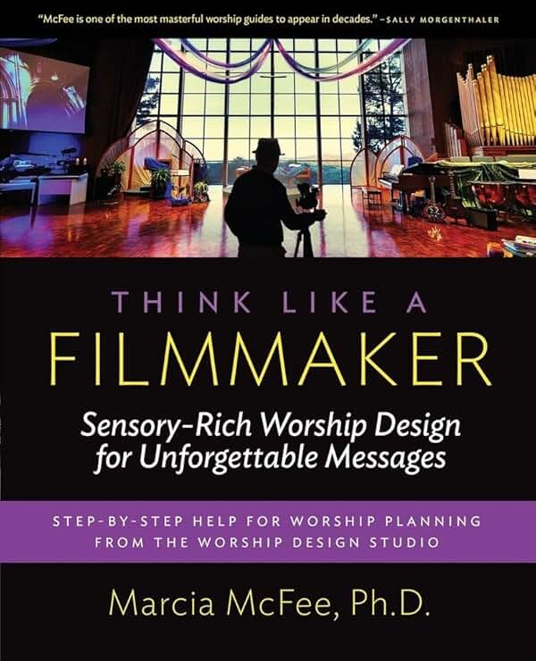 Think Like a Filmmaker: Sensory-Rich Worship Design for Unforgettable Messages - Product Image