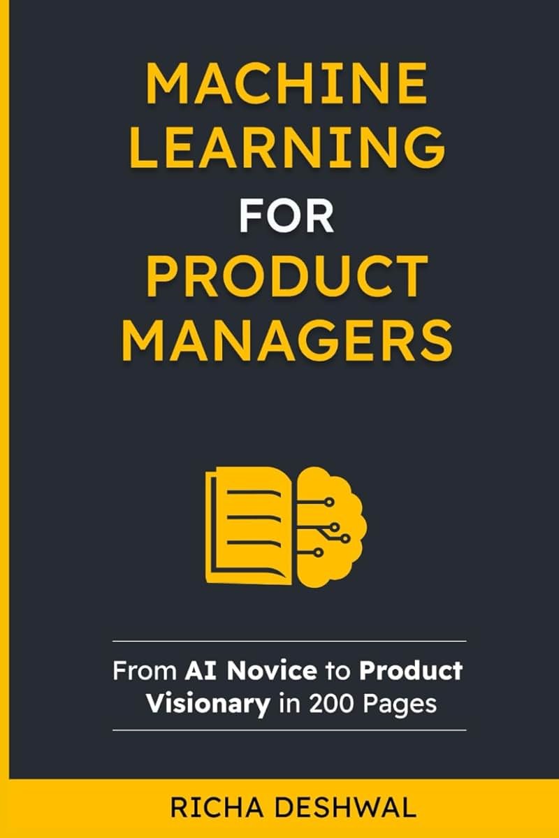 Machine Learning For Product Managers: From AI Novice to Product Visionary in 200 Pages - Product Image
