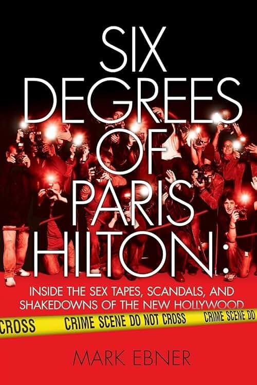 Six Degrees of Paris Hilton: Inside the Sex Tapes, Scandals, and Shakedowns of the New Hollywood - Product Image