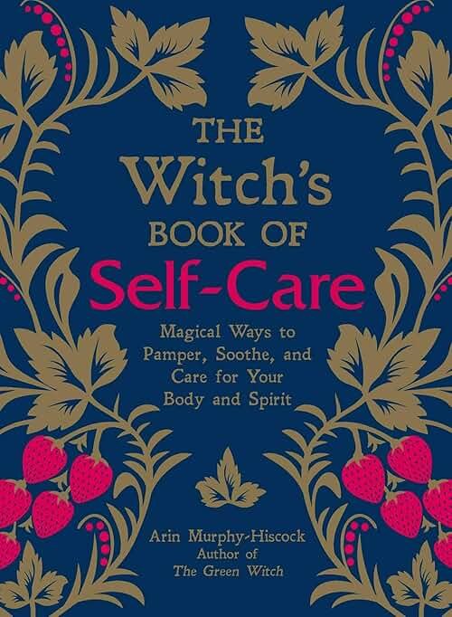 The Witch's Book of Self-Care: Magical Ways to Pamper, Soothe, and Care for Your Body and Spirit - Product Image