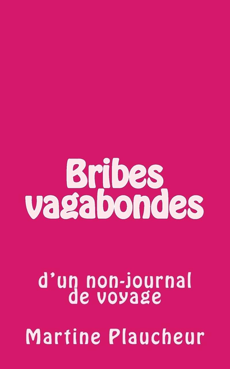 Bribes vagabondes: d'un non-journal de voyage (French Edition) - Product Image