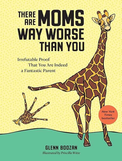 There Are Moms Way Worse Than You: Irrefutable Proof That You Are Indeed a Fantastic Parent - Product Image