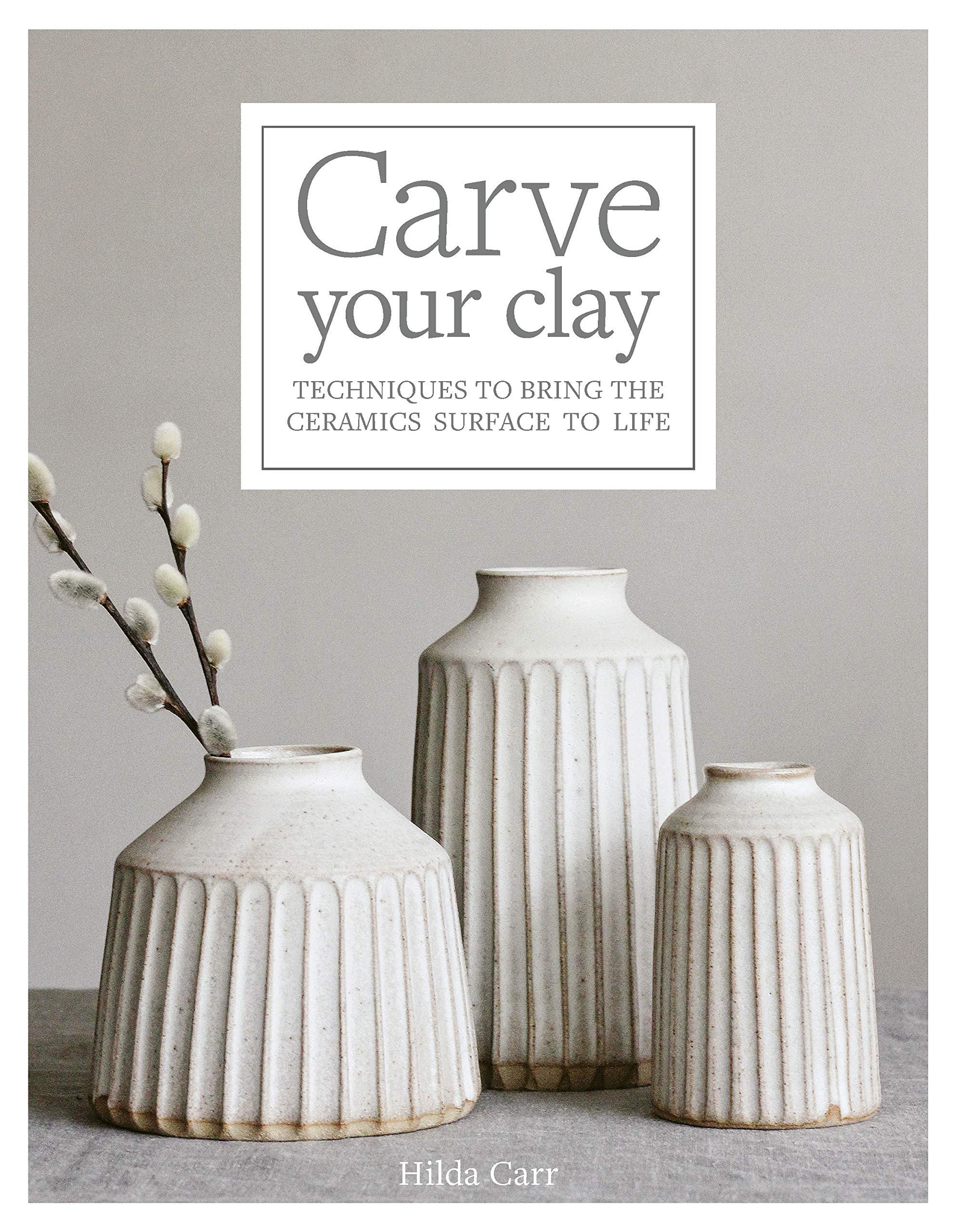 Carve Your Clay: Techniques to Bring the Ceramics Surface to Life - Product Image