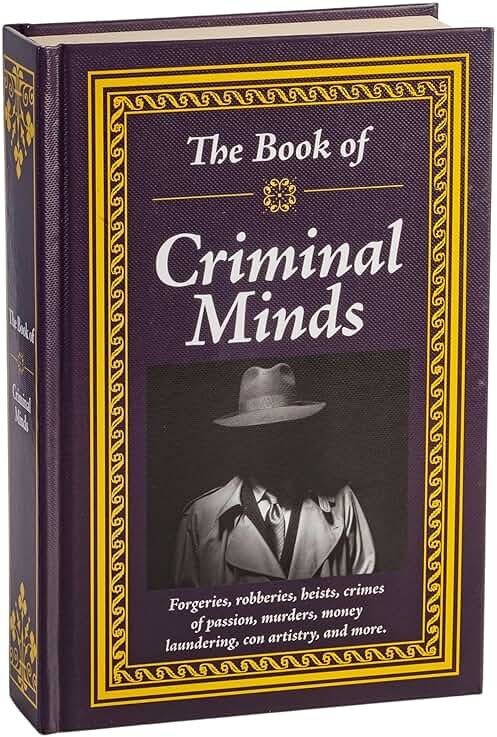The Book of Criminal Minds: Forgeries, Robberies, Heists, Crimes of Passion, Murders, Money Laundering, Con Artistry, and More - Product Image