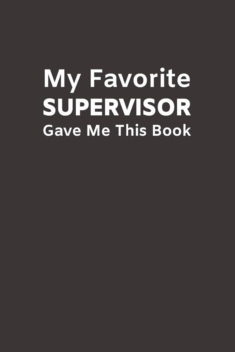 My Favorite Supervisor Gave Me This Book: Funny Novelty Gifts from Supervisor To Subordinate | Lined Paperback Notebook | Matte Finish Cover | White Paper (Funny Office Journal Gift) - Product Image