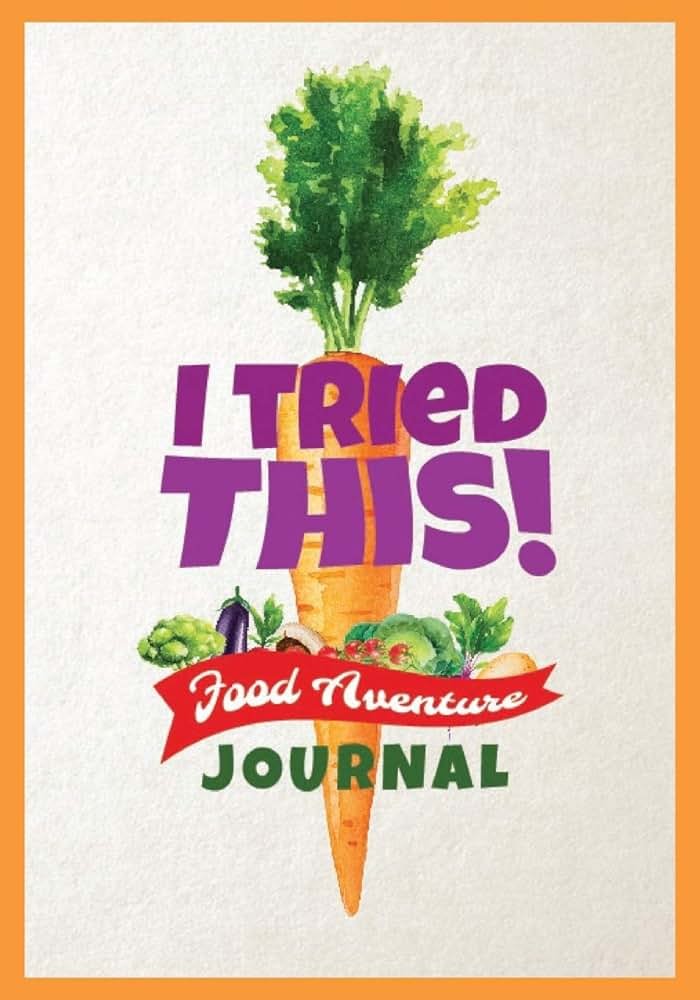 I Tried This! Food Adventure Journal: Food Tasting Log Book for Picky Kids, Engaging Rating Form to Make Trying New Foods an Adventure - Product Image