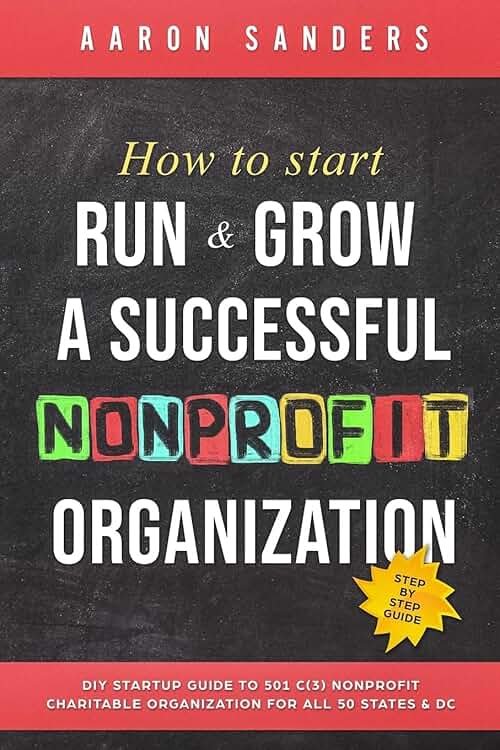 How to Start, Run & Grow a Successful Nonprofit Organization: DIY Startup Guide to 501 C(3) Nonprofit Charitable Organization For All 50 States & DC - Product Image