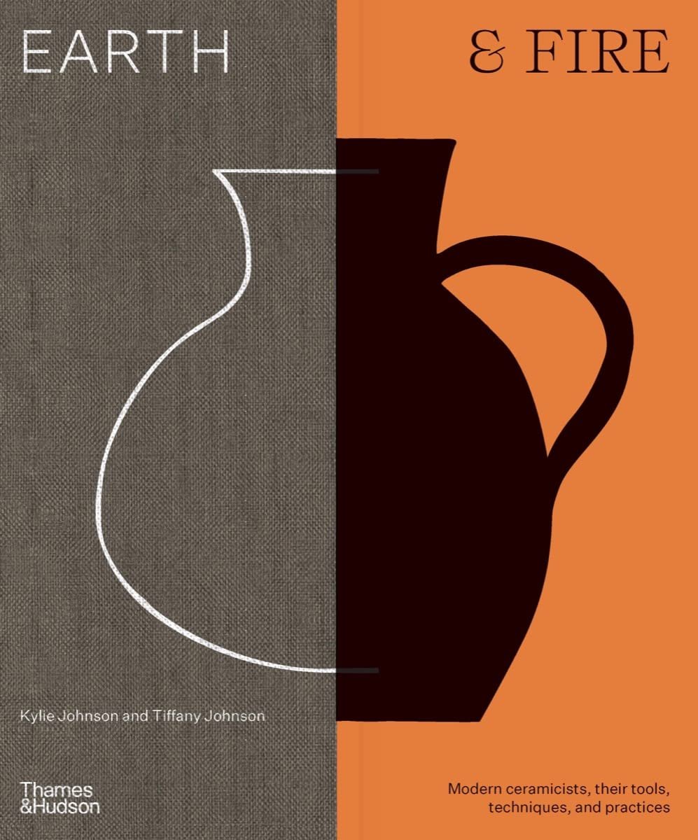 Earth & Fire: Modern Ceramicists, Their Tools, Techniques, and Practices - Product Image