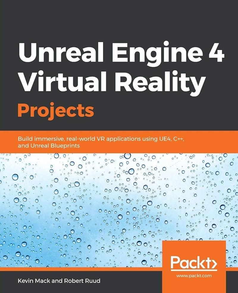 Unreal Engine 4 Virtual Reality Projects: Build immersive, real-world VR applications using UE4, C++, and Unreal Blueprints - Product Image