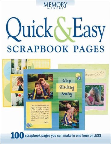 Quick & Easy Scrapbook Pages: 100 Scrapbook Pages You Can Make in One Hour or Less - Product Image