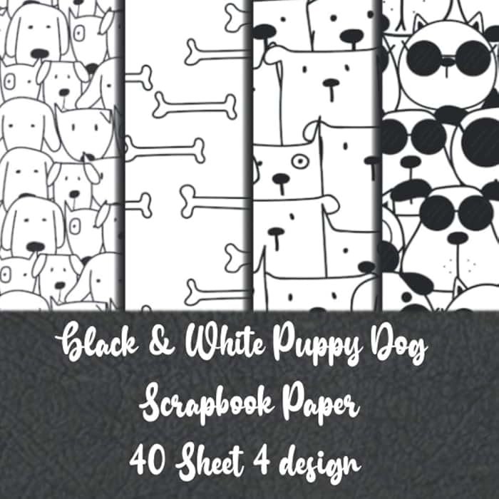 Black & White Puppy Dog Scrapbook Paper 40 Sheet 4 design: themed dog scrapbook paper pad - pet scrapbooking supplies - puppy pads collection kit for scrapbooking - Product Image