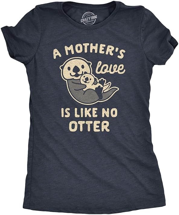 Womens A Mother's Love is Like No Otter T Shirt Funny Cuddly Graphic Mother's Day Tee - Product Image