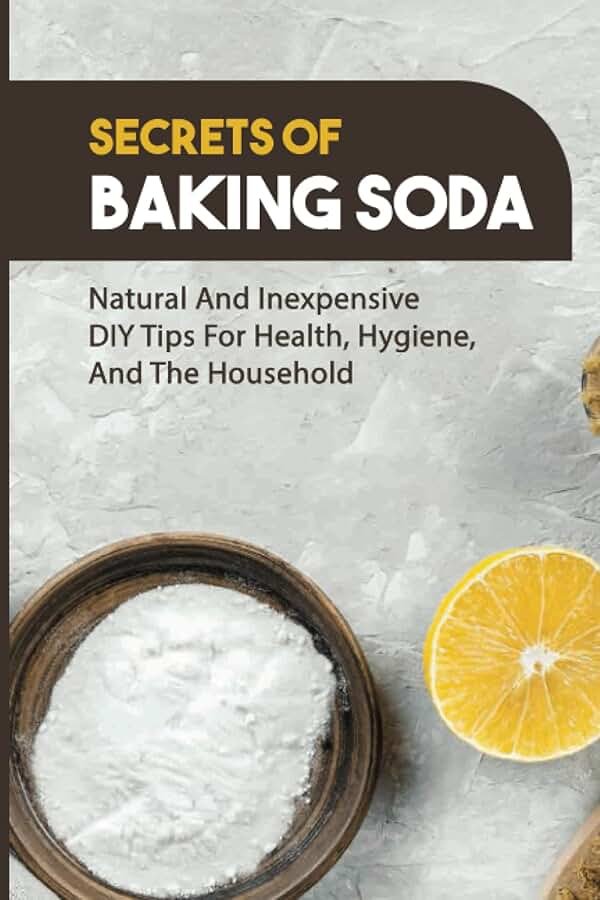 Secrets Of Baking Soda: Natural And Inexpensive DIY Tips For Health, Hygiene, And The Household: Medicinal Uses Of Baking Soda - Product Image