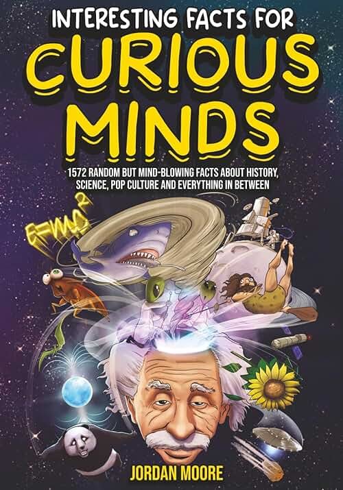 Interesting Facts For Curious Minds: 1572 Random But Mind-Blowing Facts About History, Science, Pop Culture And Everything In Between - Product Image