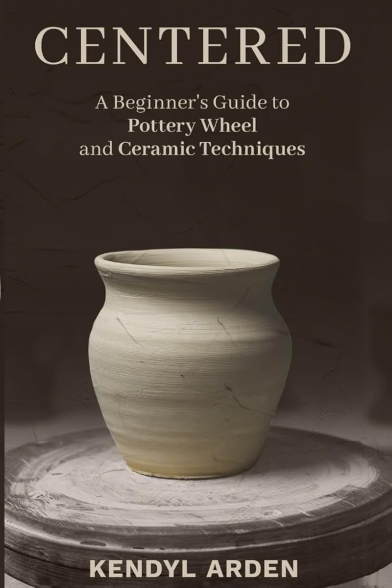 Centered: A Beginner’s Guide to Pottery Wheel and Ceramic Techniques - Product Image