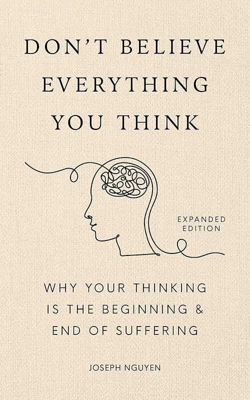 Don't Believe Everything You Think (Expanded Edition): Why Your Thinking Is The Beginning & End Of Suffering (Books By Joseph Nguyen) - Product Image