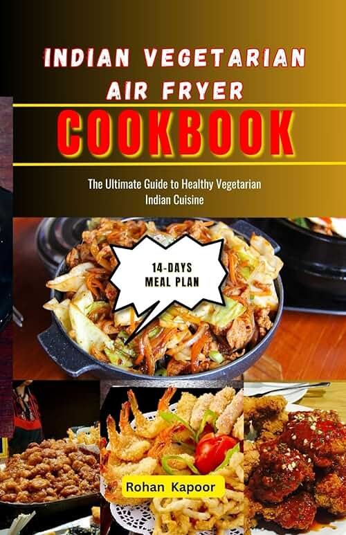 Indian Vegetarian Air Fryer Cookbook: The Ultimate Guide to Healthy Vegetarian Indian Cuisine - Product Image