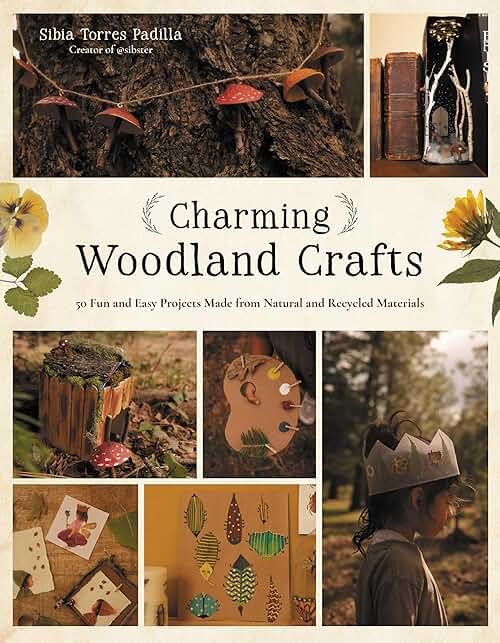Charming Woodland Crafts: 50 Fun and Easy Projects Made from Natural and Recycled Materials - Product Image