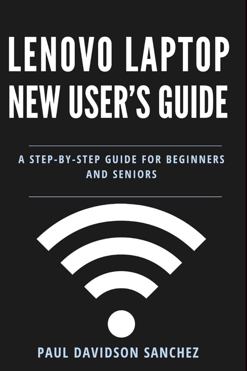 Lenovo Laptop New User's Guide: A Step-by-Step Instruction Manual for Beginners and Seniors (Tech Tips and Online Security Solutions for Beginners) - Product Image