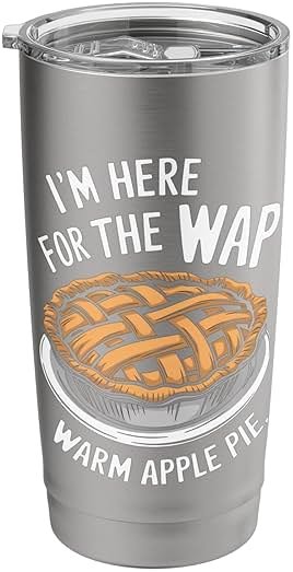 I'm Here For The Wap Warm Apple Pie Laughter Joy Humor Stainless Steel Insulated Tumbler - Product Image