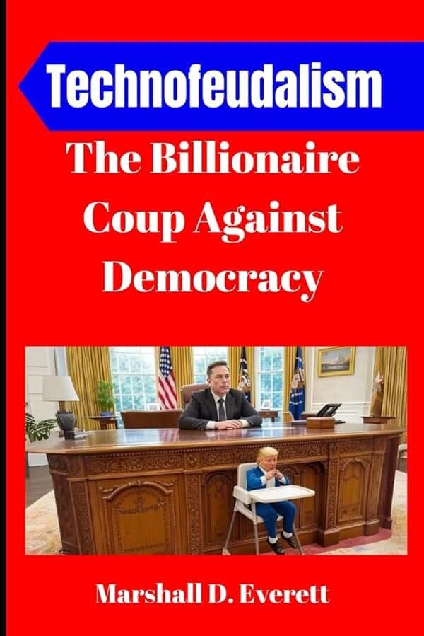 Technofeudalism: The Billionaire Coup Against Democracy: How Elon Musk, Donald Trump, and Zionist Financiers Hijacked America, Weaponized AI, and Built a Corporate Feudal Empire - Product Image
