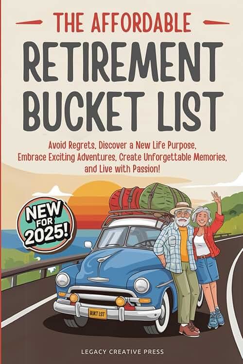 The Affordable Retirement Bucket List: Avoid Regrets, Discover a New Life Purpose, Embrace Exciting Adventures, Create Unforgettable Memories, and Live with Passion! - Product Image