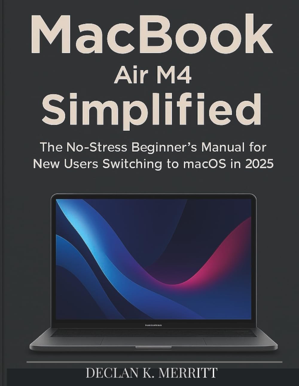 MacBook Air M4 Simplified: The No-Stress Beginner's Manual for New Users Switching to macOS in 2025 - Product Image