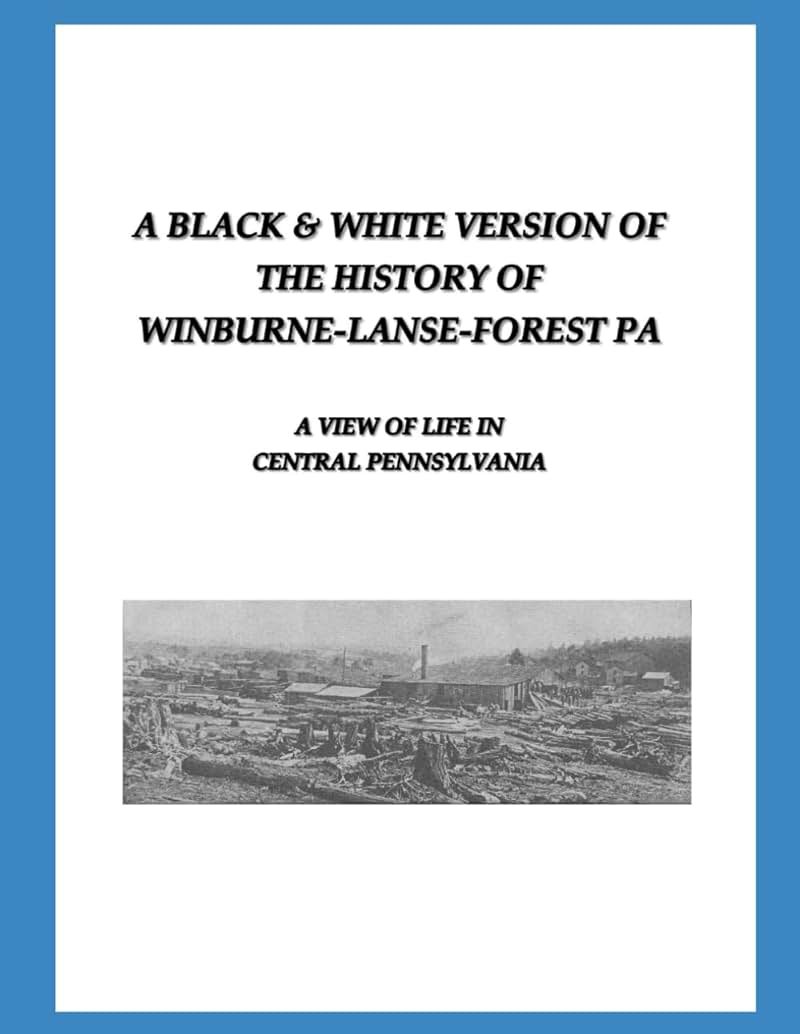 A Black & White Version of the History of Winburne-Lanse-Forest PA: A View of Life in Central Pennsylvania - Product Image