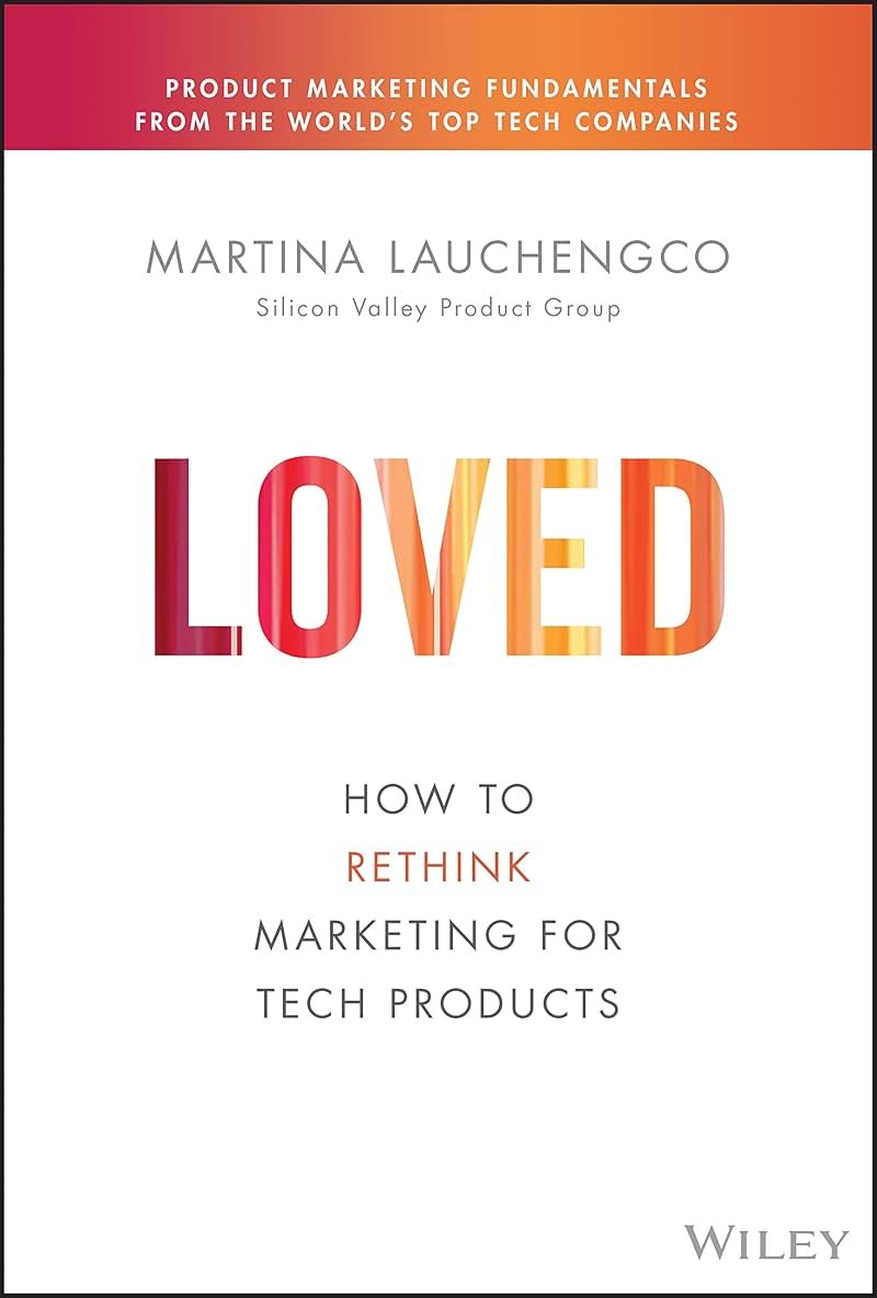 Loved: How to Rethink Marketing for Tech Products (Silicon Valley Product Group) - Product Image