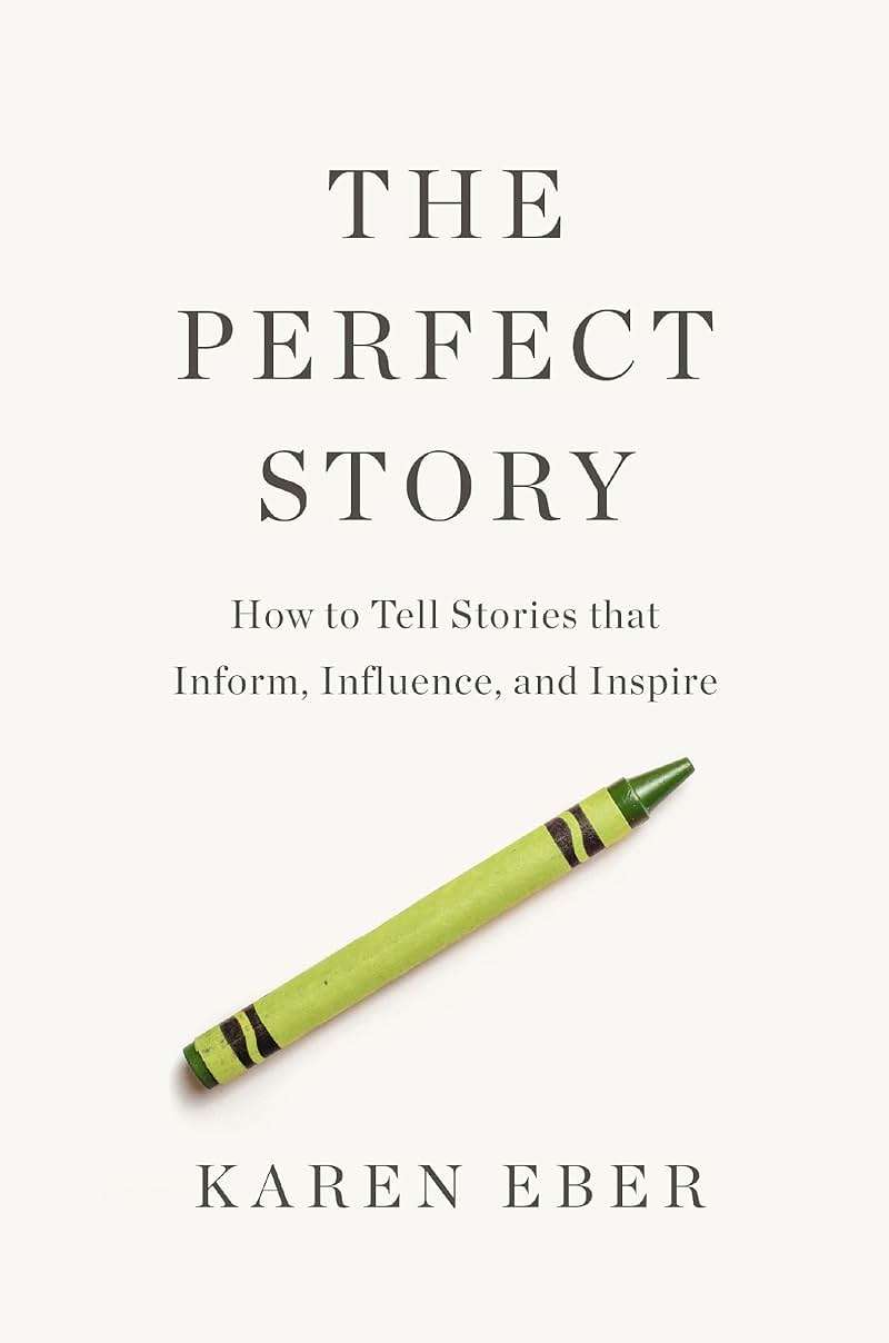 The Perfect Story: How to Tell Stories that Inform, Influence, and Inspire - Image 1