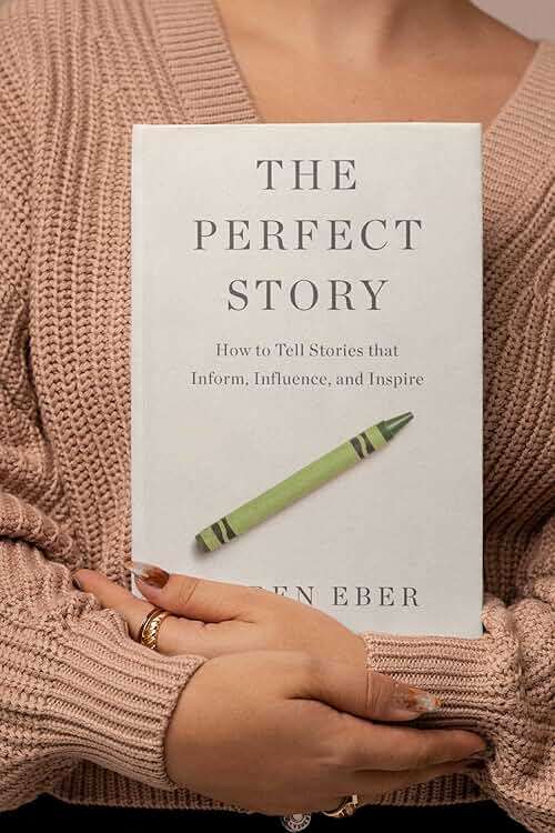 The Perfect Story: How to Tell Stories that Inform, Influence, and Inspire - Image 2