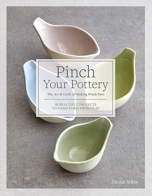 Pinch Your Pottery: The Art & Craft of Making Pinch Pots - 35 Beautiful Projects to Hand-form from Clay - Product Image