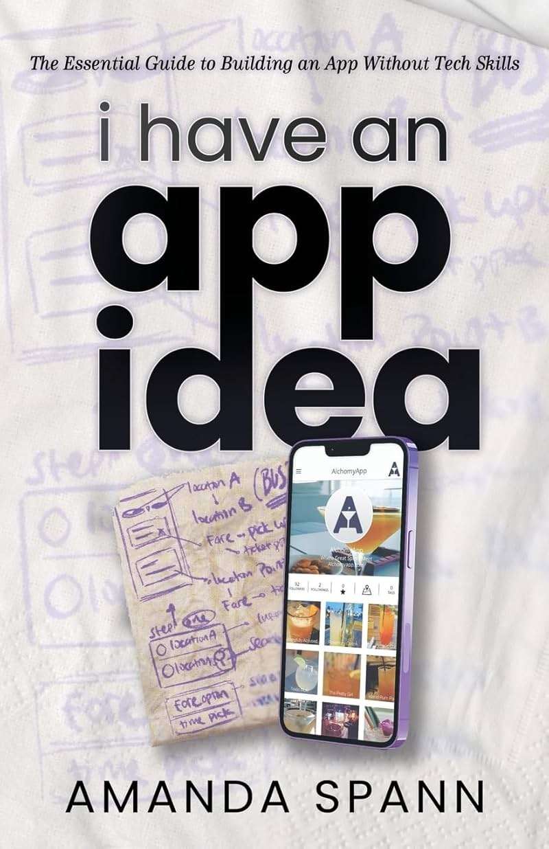 I Have an App Idea: The Essential Guide to Building an App Without Tech Skills - Image 1