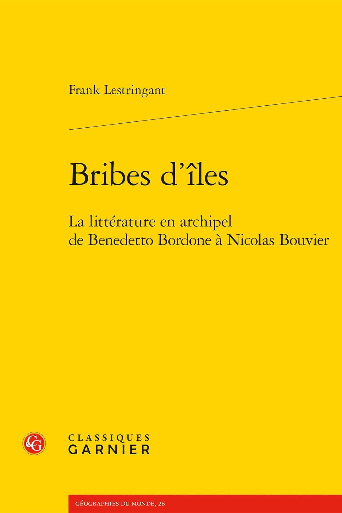 Bribes D'iles: La Litterature En Archipel De Benedetto Bordone a Nicolas Bouvier (Geographies Du Monde) (French Edition) - Image 1