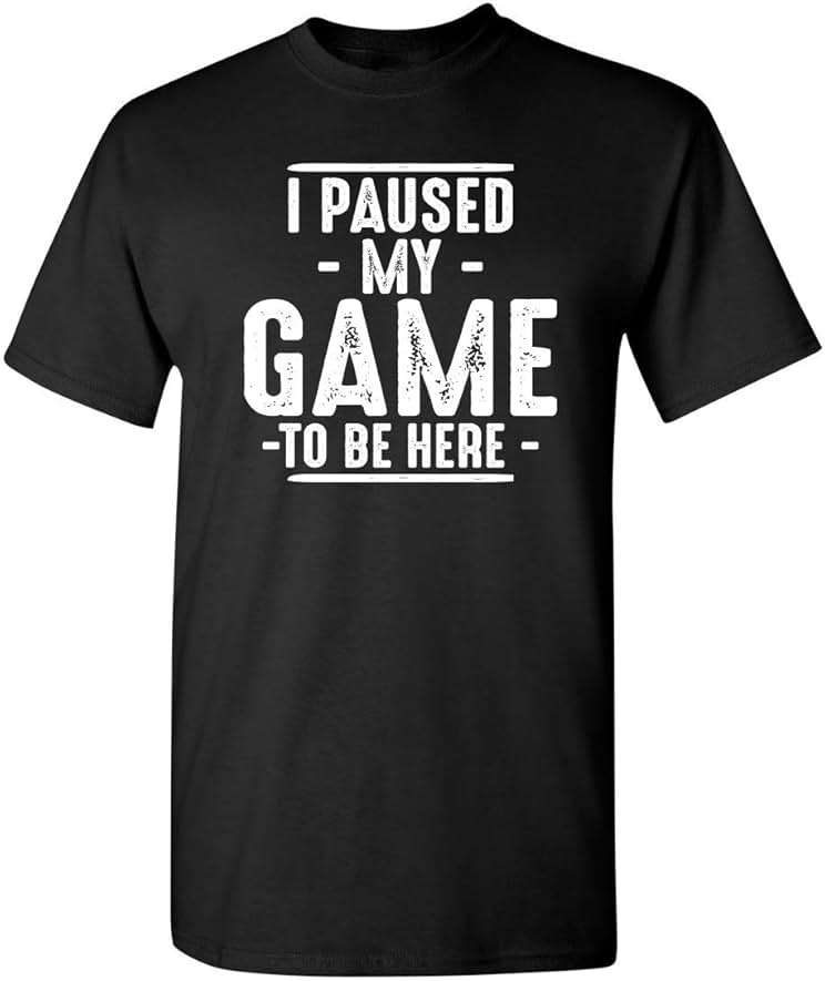 I Paused My Game to Be Here Gamer Gaming Sarcastic T Shirt | Humor Mens Graphic Funny Tshirts | Casual Style Graphic Tees Men - Image 1