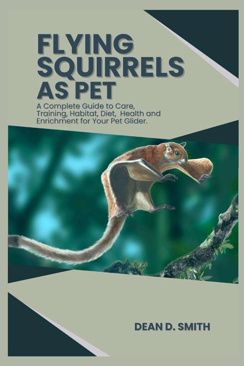 FLYING SQUIRRELS AS PET: A Complete Guide to Care, Training, Habitat, Diet, Health, and Enrichment for Your Pet Glider. - Image 1